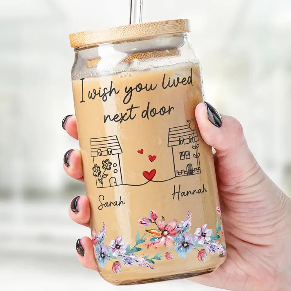 Wish You Lived Next Door - Bestie Personalized Custom Glass Cup, Iced Coffee Cup - Gift For Best Friends, BFF, Sisters