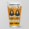 Apparently We're Trouble - Bestie Personalized Custom Beer Glass - Gift For Best Friends, BFF, Sisters, Coworkers