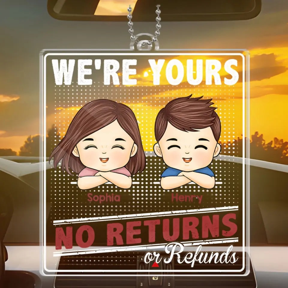 We're Yours, No Returns Or Refunds - Family Personalized Custom Car Ornament - Acrylic Custom Shaped - Gift For Family Members