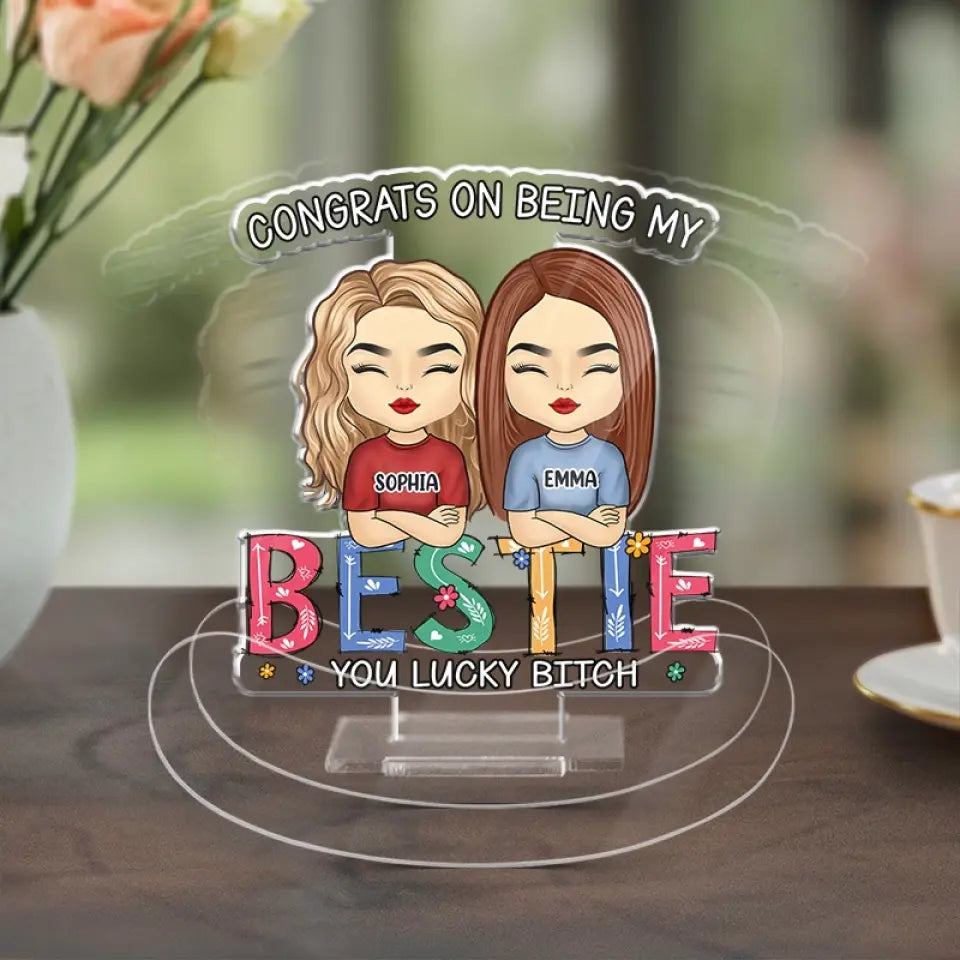Congrats On Being My Bestie - Bestie Personalized Custom Acrylic Shaking Stand - Gift For Best Friends, BFF, Sisters