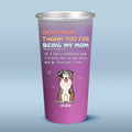 Thanks For Being Our Mom - Dog Personalized Custom Aluminum Changing Color Cup - Gift For Pet Owners, Pet Lovers