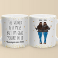 The World Is A Mess But I'm Glad You're In It - Bestie Personalized Custom Mug - Gift For Best Friends, BFF, Sisters