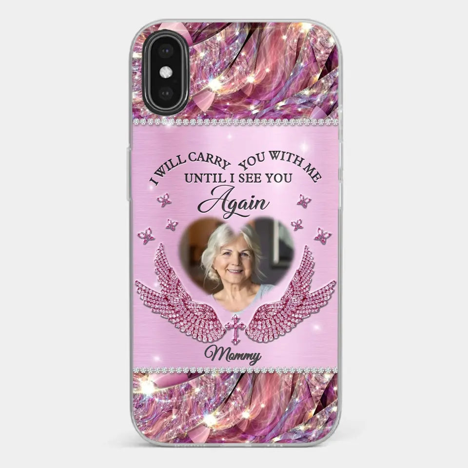 Custom Photo I Will Always Carry Mom With Me  - Memorial Personalized Custom Clear Phone Case - Sympathy Gift For Family Members