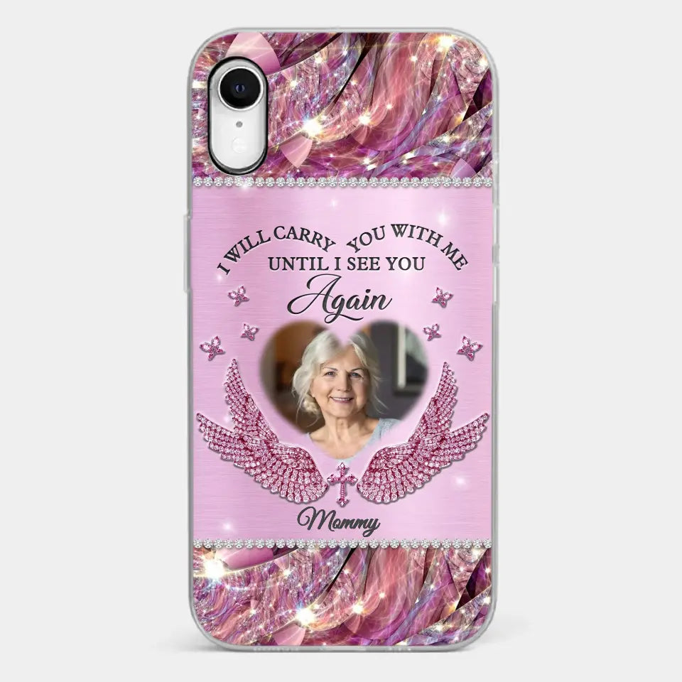 Custom Photo I Will Always Carry Mom With Me  - Memorial Personalized Custom Clear Phone Case - Sympathy Gift For Family Members