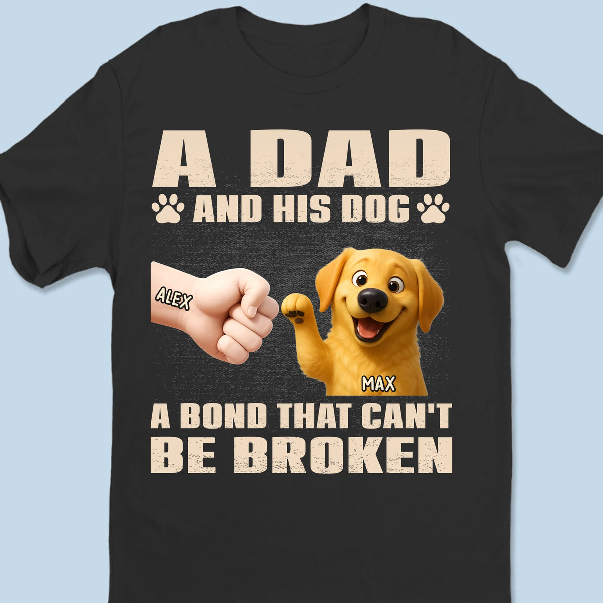 A Dad And His Dog, A Bond That Can't Be Broken - Dog Personalized Custom Unisex T-shirt, Premium T-shirt, Hoodie - Father's Day,  Gift For Dad, Pet Owners, Pet Lovers